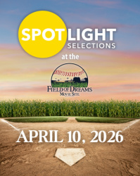 Spotlight Selections at the Field of Dreams